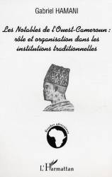 Les notables de l'Ouest-Cameroun : rôle et organisation dans les institutions traditionnelles