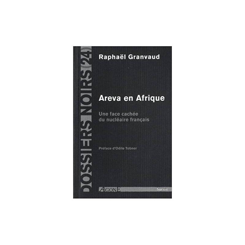 Areva en Afrique, une face cachée du nucléaire français de Raphaël Granvaud