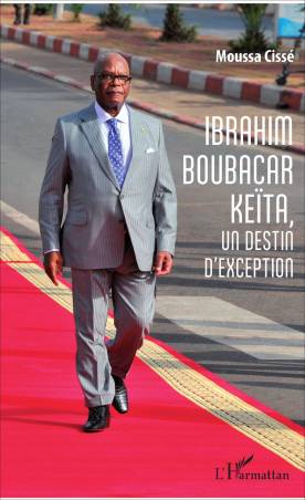 Ibrahim Boubacar Keïta, un destin d'exception de Moussa Cissé