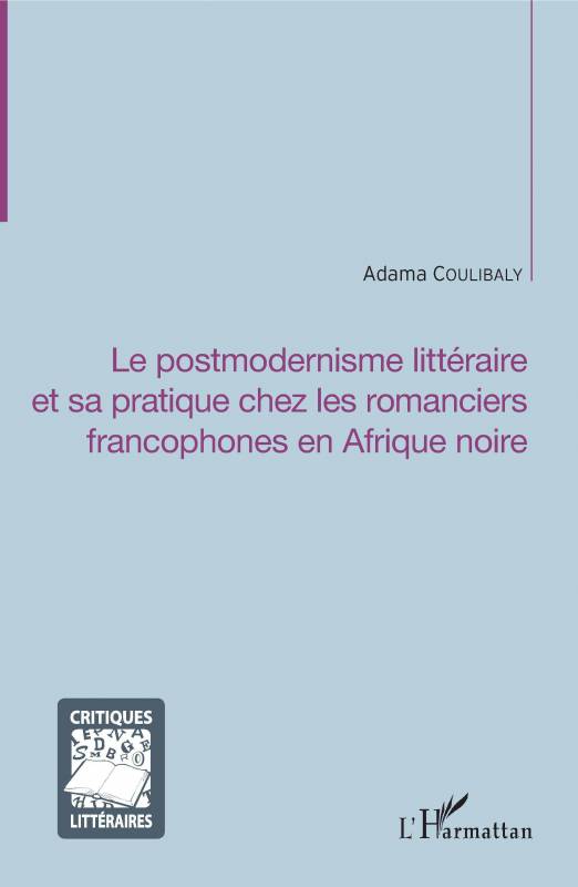 Le postmodernisme littéraire et sa pratique chez les romanciers francophones en Afrique noire