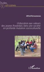 L'éducation aux valeurs des jeunes Rwandais dans une société en profonde mutation socioculturelle