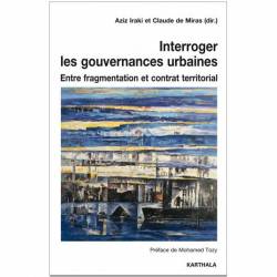Interroger les gouvernances urbaines - Entre fragmentation et contrat territorial de Aziz Iraki et Claude de Miras