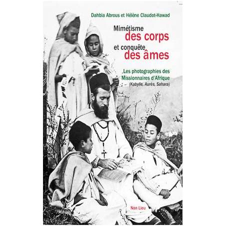 Mimétisme des corps et conquête des âmes - Les photographies des missionnaires d'Afrique (Kabylie, Aurès, Sahara)