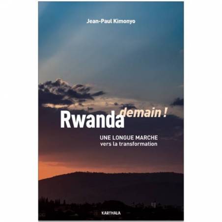 Rwanda demain ! Une longue marche vers la transformation de Jean-Paul Kimonyo