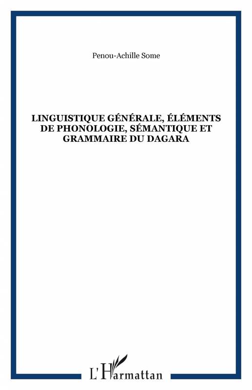 Linguistique générale, éléments de phonologie, sémantique et grammaire du dagara