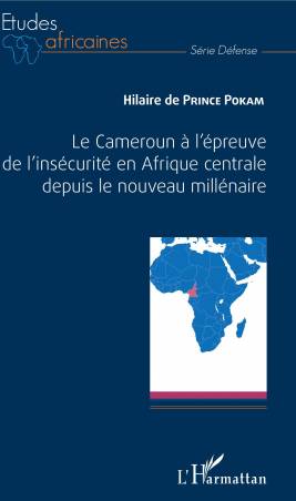 Le Cameroun à l'épreuve de l'insécurité en Afrique centrale depuis le nouveau millénaire