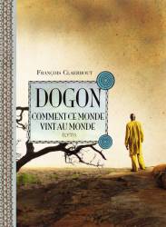 DOGON, Comment ce monde vint au monde de François Claerhout