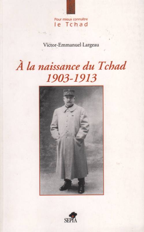 A LA NAISSANCE DU TCHAD 1903-1913