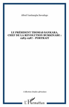 LE PRÉSIDENT THOMAS SANKARA, CHEF DE LA REVOLUTION BURKINABE : 1983-1987 - portrait