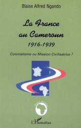 LA FRANCE AU CAMEROUN 1916-1939