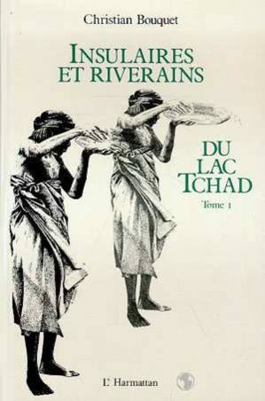 Insulaires et riverains du lac Tchad : une étude géographique - Tome 1
