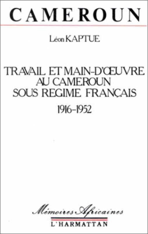 Cameroun, travail et main-d'oeuvre sous le régime français, 1916-1952
