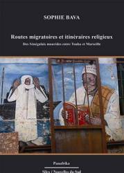 Routes migratoires et itinéraires religieux - Des Sénégalais mourides entre Touba et Marseille de Sophie Bava