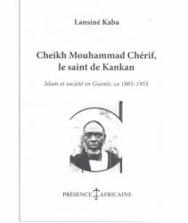 Cheikh Mouhammad Chérif, le saint de Kankan de Lansiné Kaba