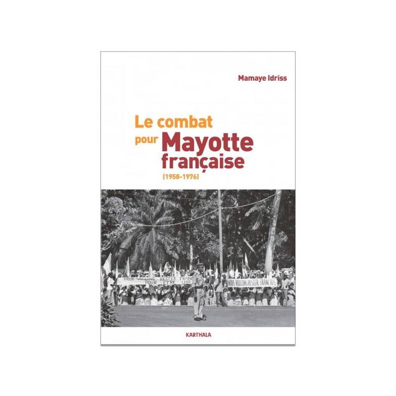 Le combat pour Mayotte française (1958-1976) de Mamaye Idriss