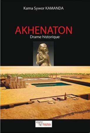 AKHENATON (drame historique) de Kama Sywor Kamanda