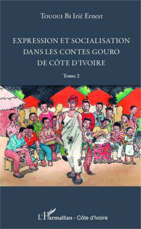 Expression et socialisation dans les contes gouro de Côte d&#039;Ivoire Tome 2