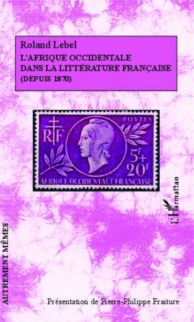 L'Afrique occidentale dans la littérature française (depuis 1870)