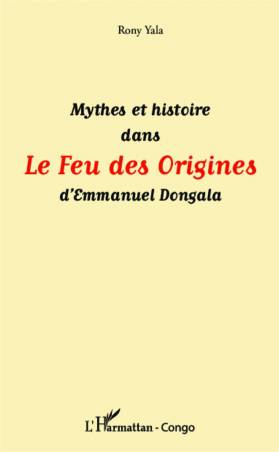 Mythes et histoire dans Le Feu des Origines d&#039;Emmanuel Dongala