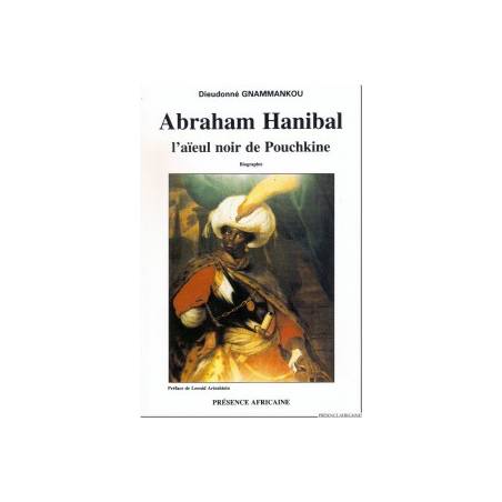 Abraham Hanibal, l'aïeul noir de Pouchkine de Dieudonné Gnammankou