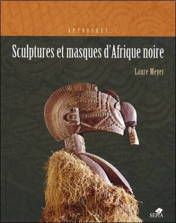 Sculptures et masques d'Afrique noire de Laure Meyer