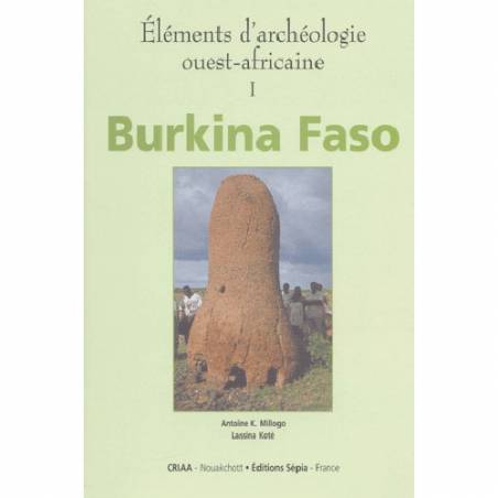 Éléments d’archéologie ouest-africaine Burkina Faso de Antoine K. Millogo et Lassina Koté