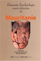 Éléments d’archéologie ouest-africaine Mauritanie de Robert Vernet et B. Ould Mohamed Naffé et M. Ould Khattar