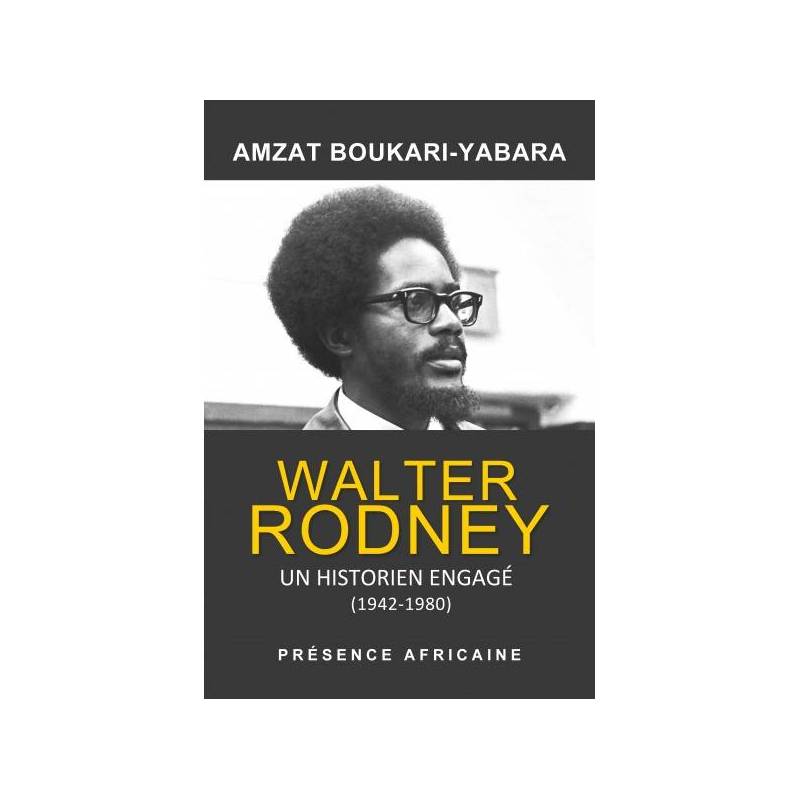 Walter Rodney, un historien engagé de Amzat Boukari-Yabara