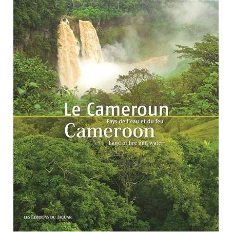 Le Cameroun. Pays de l'eau et du feu