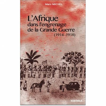 L'Afrique dans l'engrenage de la Grande Guerre (1914-1918) de Marc Michel