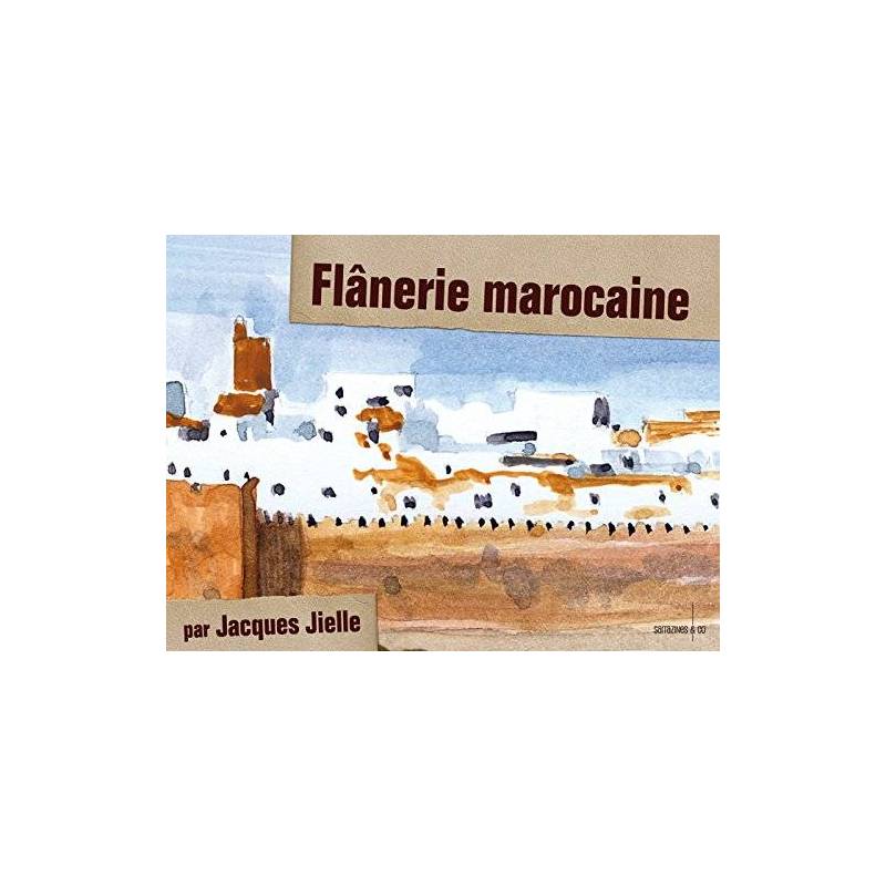 Flânerie Marocaine par Jacques Jielle