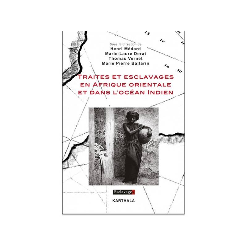 Traites et esclavages en Afrique orientale et dans l'océan Indien de Médard, Derat, Vernet et Ballarin Traites et esclavages en Afrique orientale et dans l'océan Indien de Médard, Derat, Vernet et Ballarin