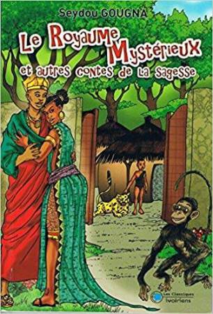 Le Royaume Mystérieux et autres contes de la sagesse de Seydou Gougna