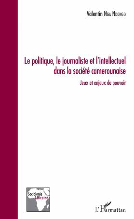 Le politique, le journaliste et l'intellectuel dans la société camerounaise