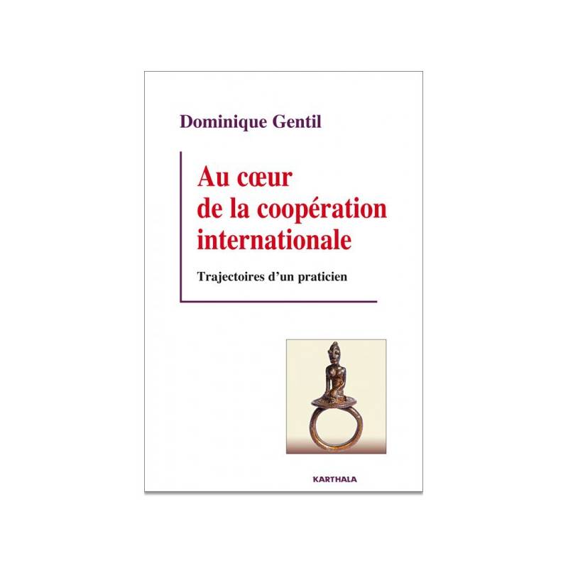 Au coeur de la coopération internationale. Trajectoires d'un praticien de Dominique Gentil