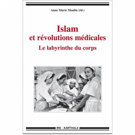 Islam et révolutions médicales. Le labyrinthe du corps de Anne Marie Moulin