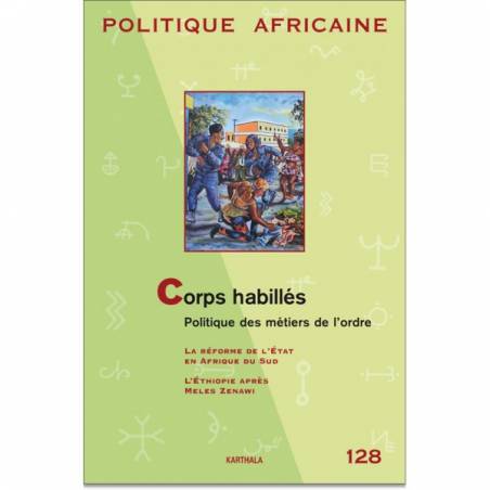 POLITIQUE AFRICAINE N° 128 : Corps habillés. Politique des métiers de l'ordre de Marielle Debos et Joël Glasman