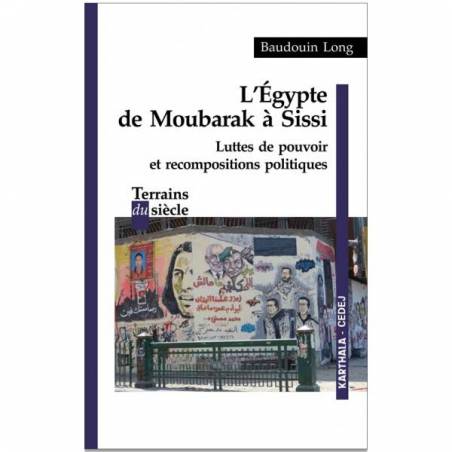 L'Egypte de Moubarak à Sissi. Luttes de pouvoir et recompositions politiques de Baudouin Long