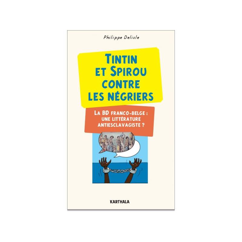 Tintin et Spirou contre les négriers. La BD Franco-Belge : une littérature antiesclavagiste ? de Philippe Delisle