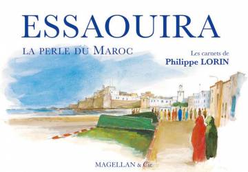 Essaouira, la perle du Maroc de Philippe Lorin