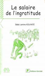 Le salaire de l'ingratitude de Sèbè Lamine Kouyaté