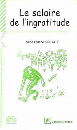 Le salaire de l'ingratitude de Sèbè Lamine Kouyaté