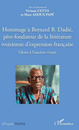 Hommage à Bernard B. Dadié, père-fondateur de la littérature ivoirienne d&#039;expression française