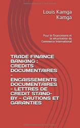 Trade Finance Banking : Crédits documentaires, Encaissements documentaires, Lettres de crédit stand-by, Cautions et garanties