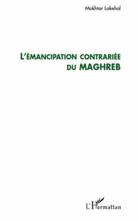 L&#039;émancipation contrariée du Maghreb