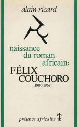 Naissance du roman africain : Félix Couchoro 1900-1968 de Alain Ricard