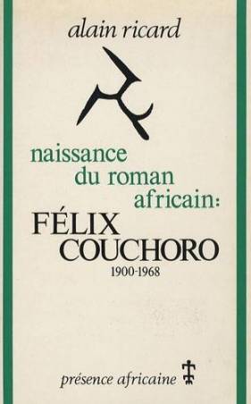 Naissance du roman africain : Félix Couchoro 1900-1968 de Alain Ricard