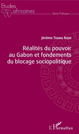 Réalités du pouvoir au Gabon et fondements du blocage sociopolitique