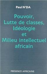 Pouvoir, lutte des classes, idéologie et milieu intellectuel africain de Paul N'da