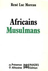 Africains musulmans. Des communautés en mouvement de René-Luc Moreau